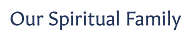 Our Spiritual Family