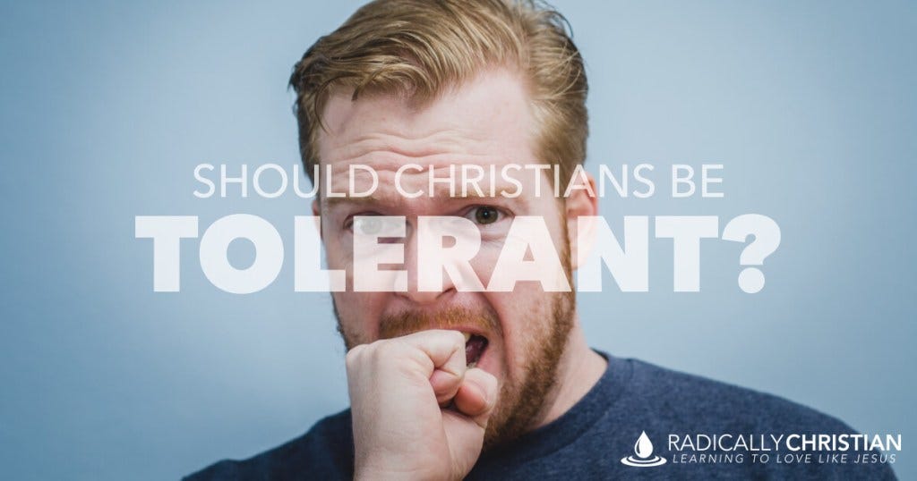Should Christians Be Tolerant Should Christians Be Tolerant