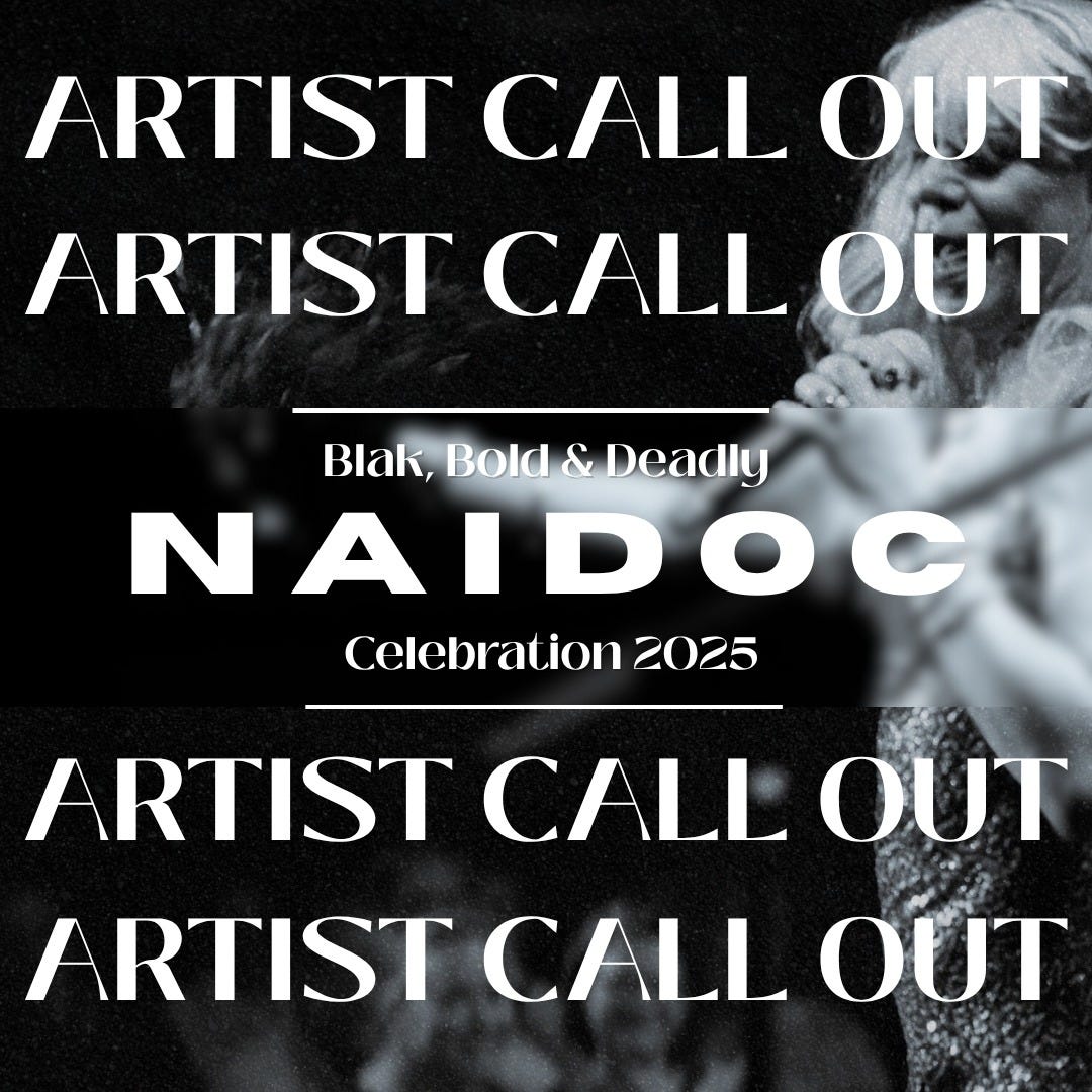 A promotional image for the NAIDOC Celebration 2025. The background features a greyscale photo of an Indigenous performer. The text reads 'ARTIST CALL OUT' repeated four times, with 'Blak, Bold & Deadly NAIDOC Celebration 2025' in the centre