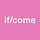 if/come