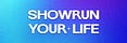 Showrun Your Life