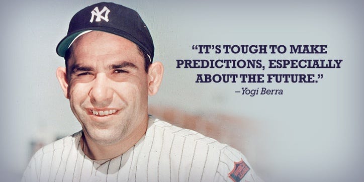 It’s tough to make predictions, especially about the future - Yogi ...