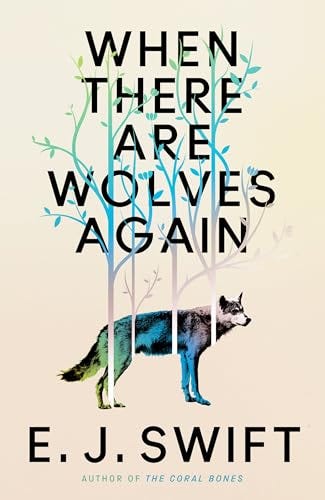 Cover of the novel 'When There Are Wolves Again' by EJ Swift. Black font on cream background. Trees intertwine with the words of the title, and their trunks are layered across a figure of a wolf. Cover of the novel 'When There Are Wolves Again' by EJ Swift. Black font on cream background. Trees intertwine with the words of the title, and their trunks are layered across a figure of a wolf.