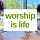 Worship is Life