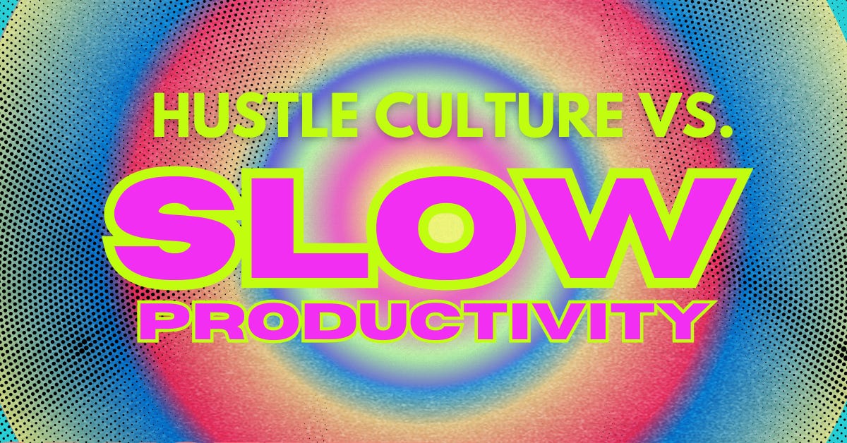 Hustle Culture, Meet Slow Productivity