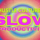 Hustle Culture, Meet Slow Productivity