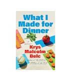 Image of What I Made for Dinner: A Memoir: Belc, Krys Malcolm ... Image of What I Made for Dinner: A Memoir: Belc, Krys Malcolm ...