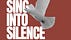 Sing Into Silence