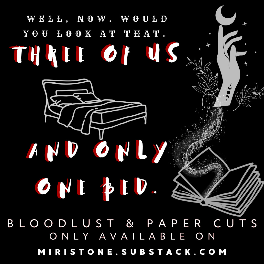 Teaser image for Bloodlust & Paper Cuts available on Miri and the Muse with the quote "Well, now. Would you look at that. Three of us and only one bed."