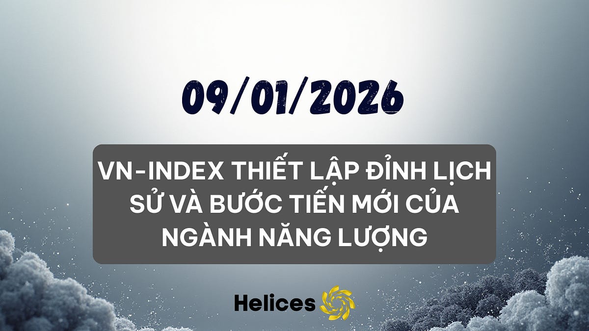 Bản tin ngày 09/01/2026 - VN-Index thiết lập đỉnh lịch sử và bước tiến mới của ngành năng lượng
