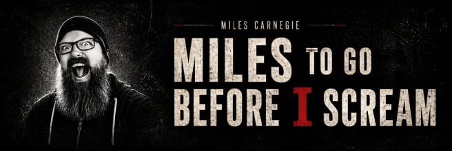 Miles to Go Before I Scream
