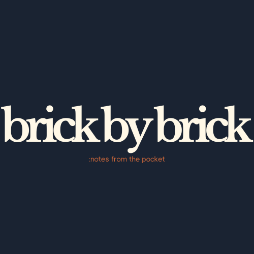 Brick by Brick, notes from the pocket