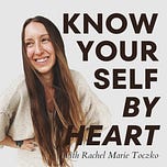 Know Yourself by Heart with Rachel Toczko