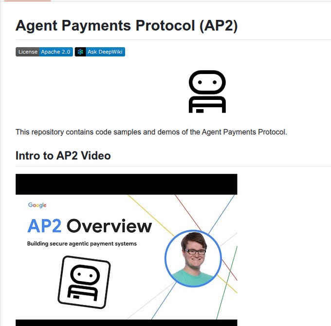 A webpage screenshot displaying the title "Agent Payments Protocol (AP2)" in bold black text. Below the title, a logo shows a stylized human figure with a circular head and lines extending from it. A video thumbnail labeled "AP2 Overview" includes the Google logo, colorful lines, and a photo of a man with glasses in a circular frame. Text links for "License Apache 2.0" and "Ask Deepwiki" are visible at the top.