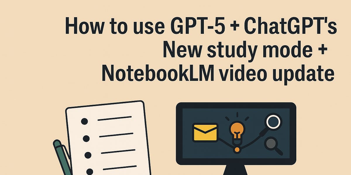 How to use GPT-5 + ChatGPT's New study mode + NotebookLM video update