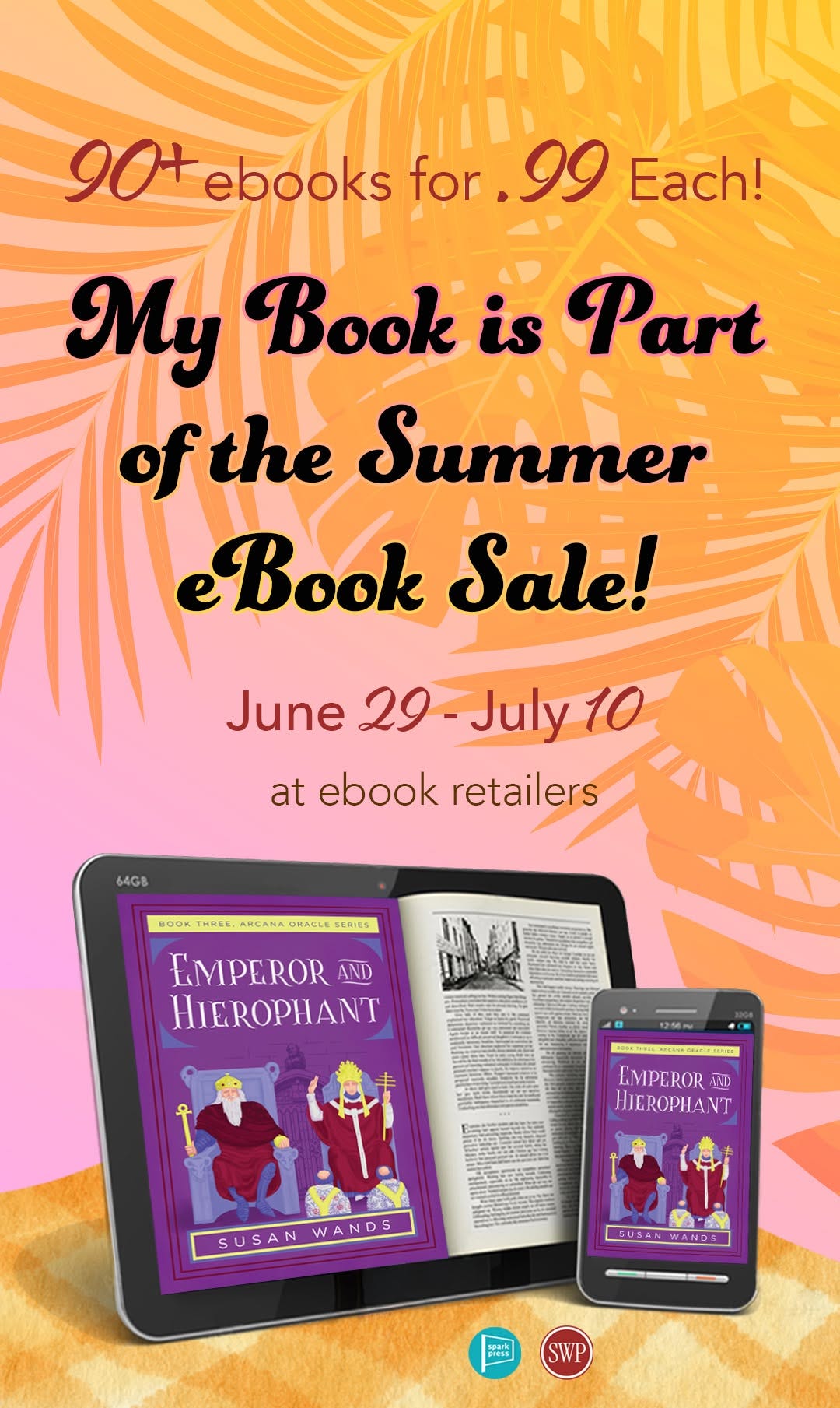 May be an image of text that says '90+ ebooks for 99 Each! My Book is Part ofthe Summer eBook Sale! June 29 July 29-July10 10 at ebook retailers 64GB BOOK THREE ARCANA ORACLE SERIEL EMPEROR AND HIEROPHANT 12:.56 56m EMPEROR 1D HIEROPHANT SUSANWANDS SUSAN WANDS SUSANWANDS -- SWP' May be an image of text that says '90+ ebooks for 99 Each! My Book is Part ofthe Summer eBook Sale! June 29 July 29-July10 10 at ebook retailers 64GB BOOK THREE ARCANA ORACLE SERIEL EMPEROR AND HIEROPHANT 12:.56 56m EMPEROR 1D HIEROPHANT SUSANWANDS SUSAN WANDS SUSANWANDS -- SWP'