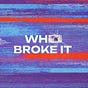 Who Broke It