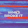 Who Broke It