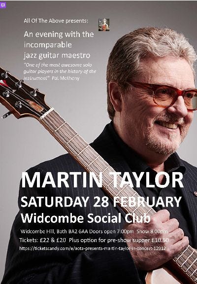 May be an image of ‎guitar and ‎text that says "‎All Of The Above presents: An evening with the incomparable jazz guitar maestro "One of ይሳሮ most GWESOmS soio guitor picyers in the history the irisirumeni" Pot Metheny צו idcom be I Bath BA2 6AA Doors open MARTINTAYL INTAYLOR SATURDAY 28 FEB EBRUARY Widcombe Social Club .00pm Snow Show8.00pm 8. 8.00pm Tickets: 22 £20 Plus option for pre-show supper £10.50 https://ticketscandy.c co 3ota presents-r m/e/aote-presents-mardin rti taylor-in-concert-‎"‎‎