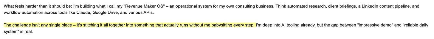 Screenshot of a message from Marc, an AI Blew My Mind reader, describing how he's building an operational system for his consulting business with automated research, client briefings, and workflow automation across tools like Claude and Google Drive. The highlighted section reads: "The challenge isn't any single piece, it's stitching it all together into something that runs without me babysitting every step."