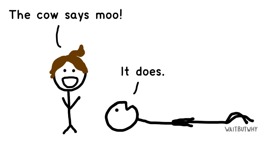 toddler: The cow says moo! parent, lying on ground: It does.