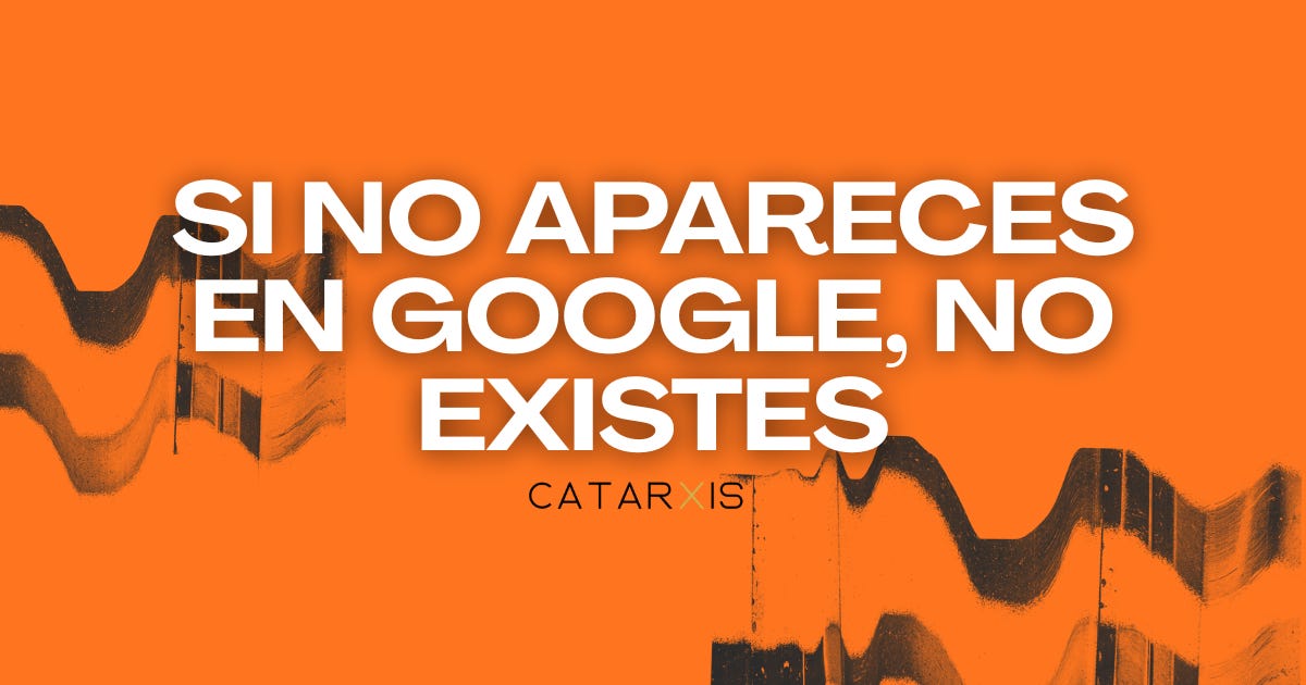 Si no apareces en Google, no existes