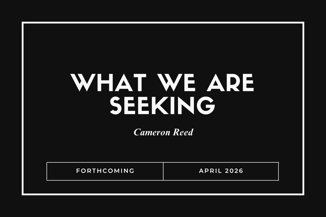 Title card for the book "What We Are Seeking" in bold white lettering over a solid black background. The author "Cameron Reed" is written in elegant italics below. The bottom of the image features a white box reading "FORTHCOMING" and "APRIL 2026."