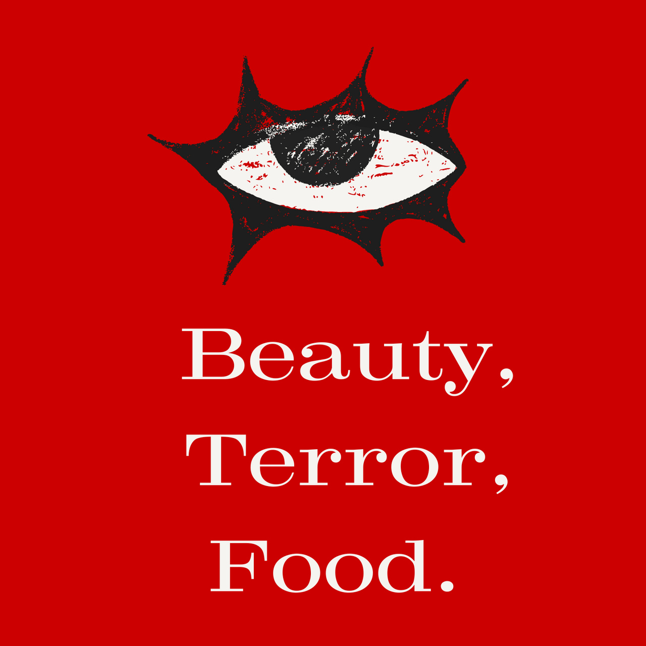 Beauty, Terror, Food.