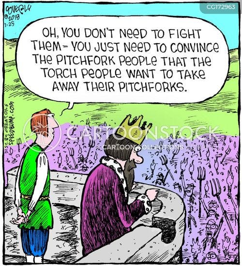 torch and pitchfork cartoon with speed bump and the caption Oh, you don't need to fight them - you just need to convince the pitchfork people that the torch people want to take away their pitchforks.
 by Dave Coverly