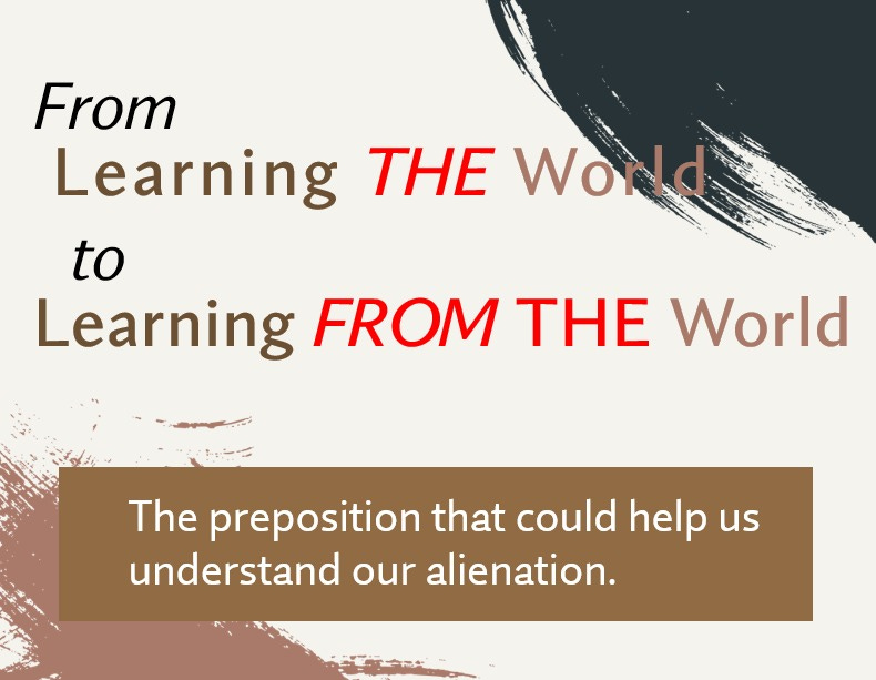 On the difference between learning THE world and learning FROM THE world