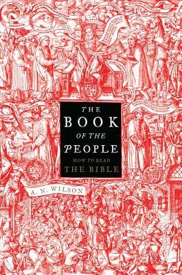 The Book of the People: How to Read the Bible by A.N. Wilson | Goodreads