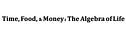 Time, Food, & Money: The Algebra of Life