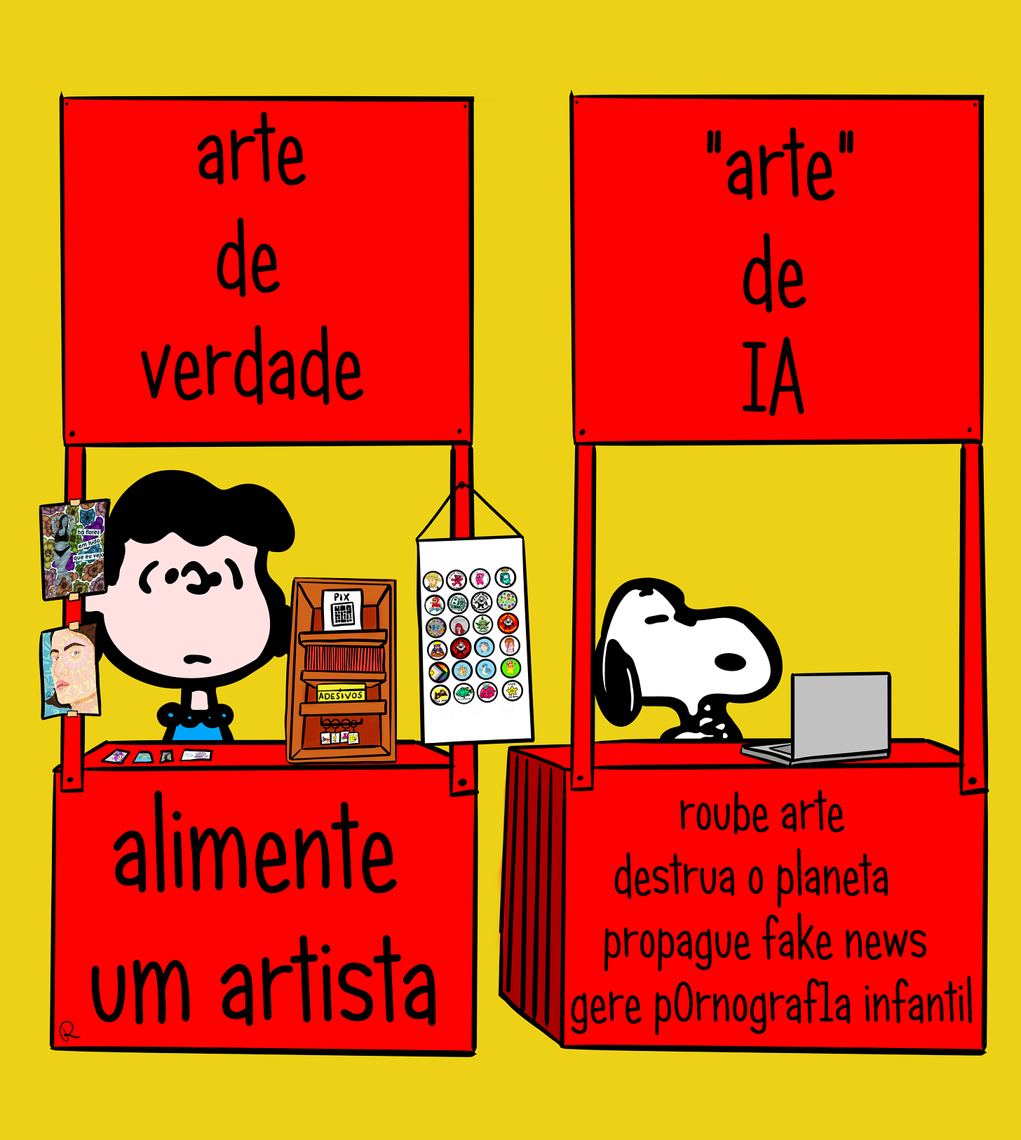 Charge satírica de uma tirinha Peanuts. A personagem Lucy, de cabelos pretos e vestido azul, está atrás de uma barraquinha vermelha com diversos produtos de arte, como pronta, adesivos, bottons e chaveiros. Numa prateleira há uma placa de Pix, com um QR code. Acima da barrca lê-se "arte de verdade", e abaixo "alimente um artista" Ao lado há outra barraquinha vermelha, atrás dela está Snoopy, um cachorrinho branco de orelhas pretas. Na mesa da barraca há apenas um laptop. Acima lê-se "arte de IA" e abaixo "roubei arte; destrua o planeta; propague fake news; gere p0rnograf1a infantil"