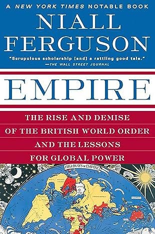 Empire: The Rise and Demise of the British World Order and the Lessons for Global Power Empire: The Rise and Demise of the British World Order and the Lessons for Global Power