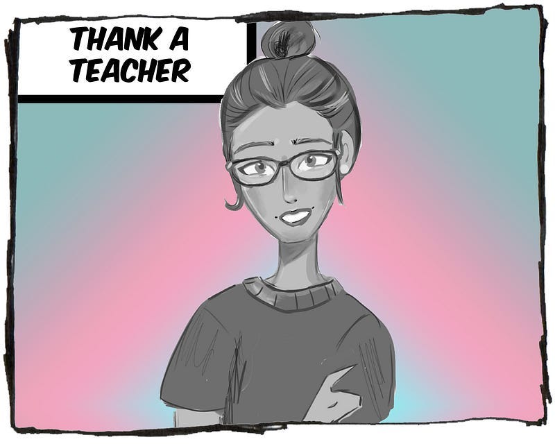 Cartoon drawing of a young woman. The caption reads, “Thank a teacher.”