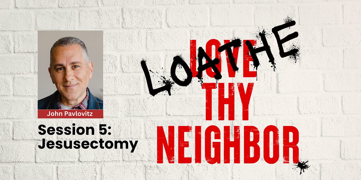 Loathe Thy Neighbor 5: Jesusectomy