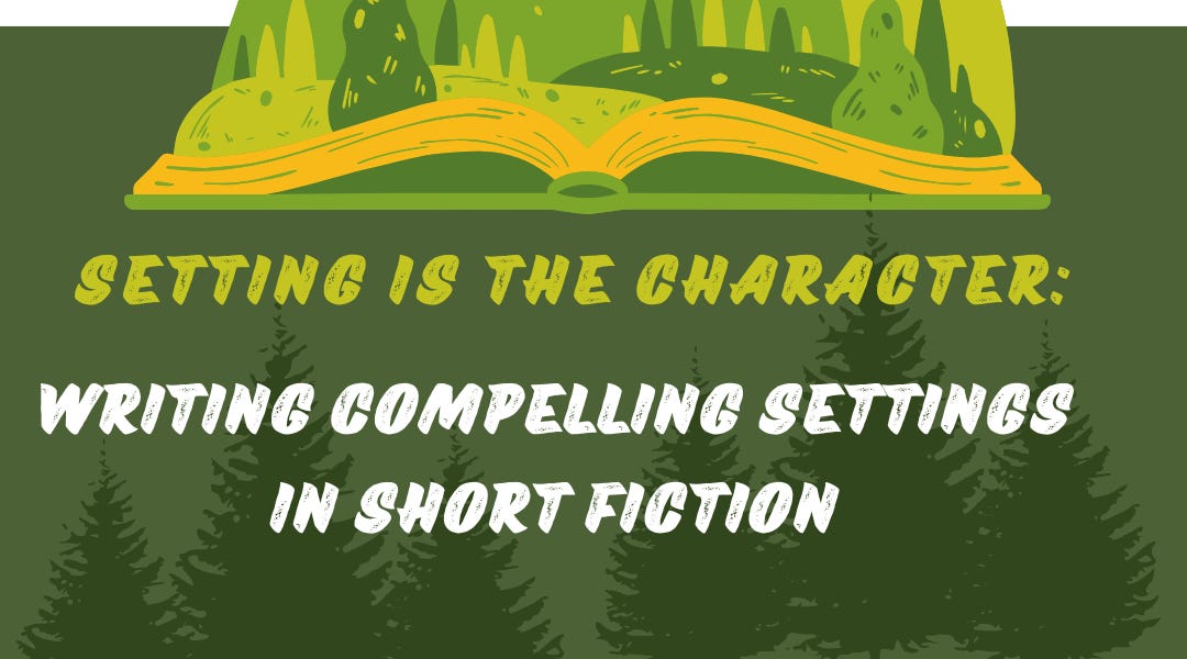 Setting Is the Character: Writing Compelling Settings in Short Fiction