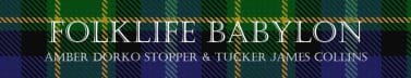 Folklife Babylon (Amber Dorko Stopper & Tucker J. Collins)