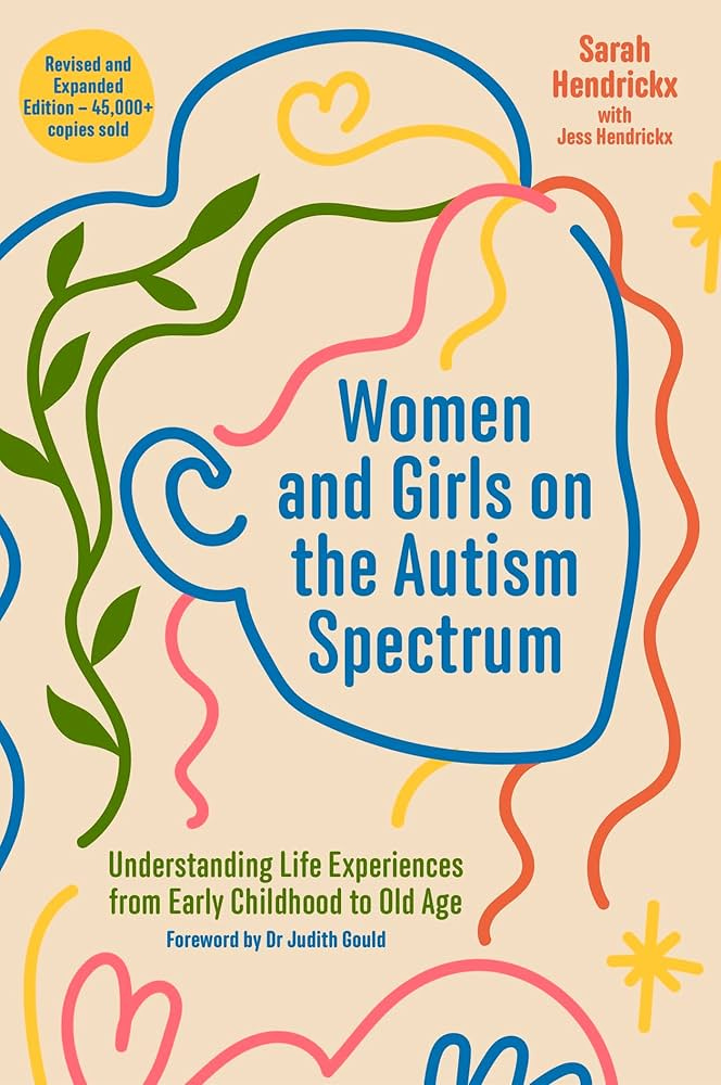 Women and Girls on the Autism Spectrum, Second Edition: Understanding Life  Experiences from Early Childhood to Old Age: Hendrickx, Sarah, Hendrickx,  Jess, Gould, Judith: 9781805010692: Amazon.com: Books