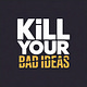 Kill Your Bad Ideas