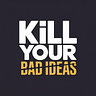 Kill Your Bad Ideas