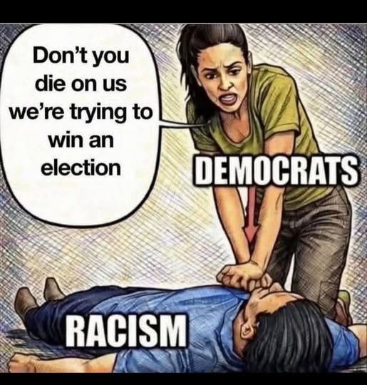 May be an image of text that says 'Don't you die on us us we're trying to win an election DEMOCRATS RACISM'