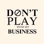 Dont Play With My Business's avatar