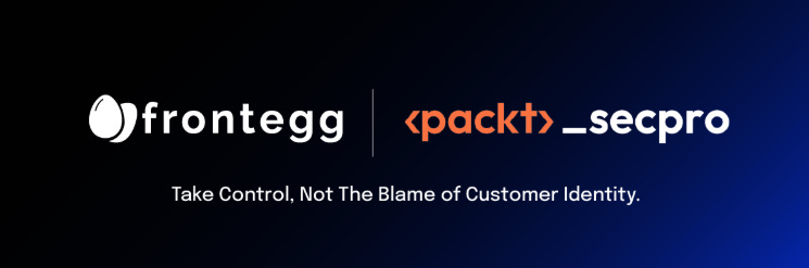 Frontegg - Packt _secpro: Take Control, Not the Blame of Customer Identity