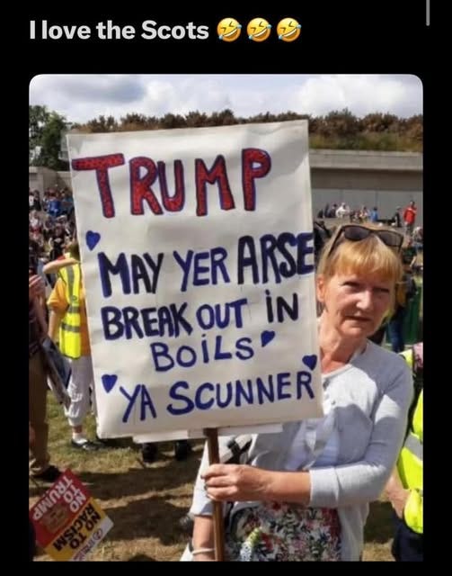 May be an image of 1 person and text that says 'I Ilove the Scots TRUMP MAY YER ARSE BREAK OUT iN BoİLS YA SCUNNER መስልኝ'