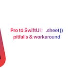 Pro to SwiftUI: .sheet() pitfalls & workaround