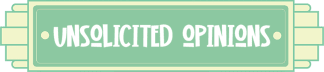 Unsolicited Opinions