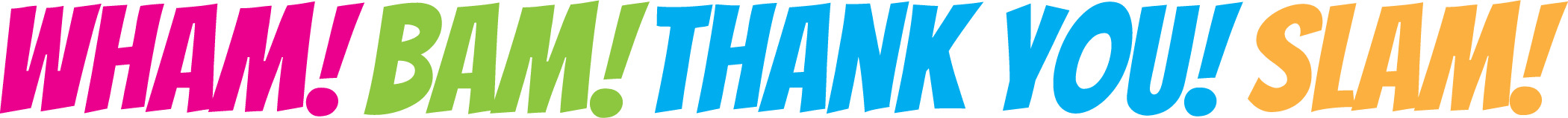 Wham! Bam! Thank You! Slam!