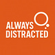 Always Distracted