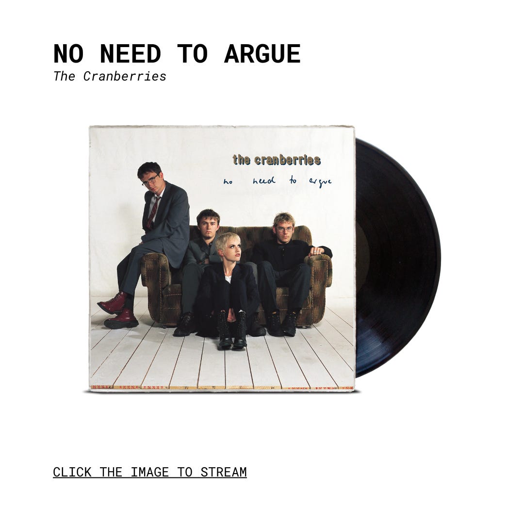 No Need to Argue” by the Cranberries - by Matt Fish